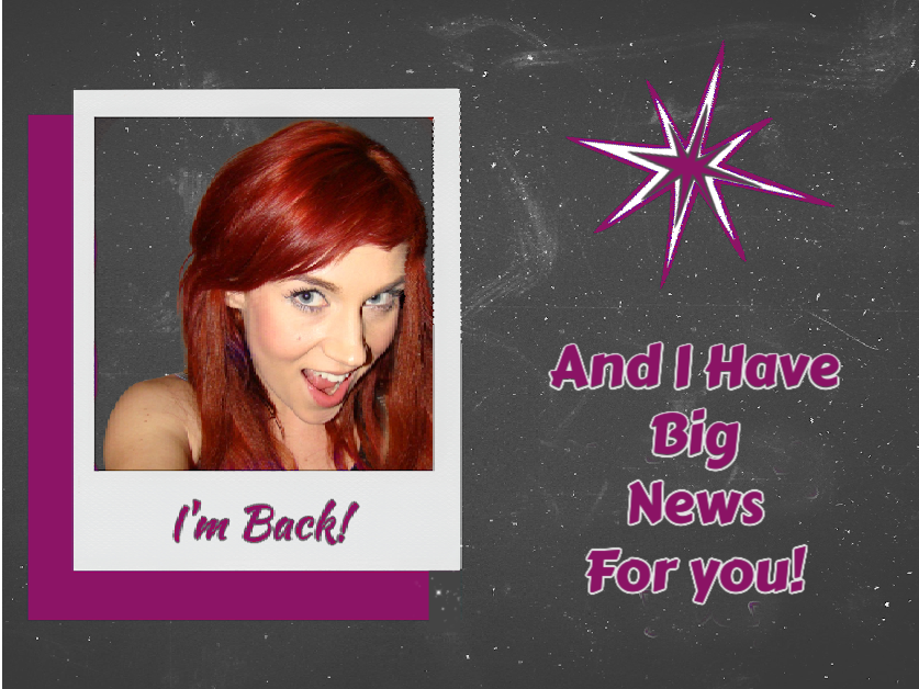 I’m Back!  And I have big news for you!