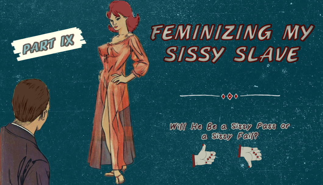 Becoming my Sissy Slave – Part IX:  Feminizing my Subby Boyfriend