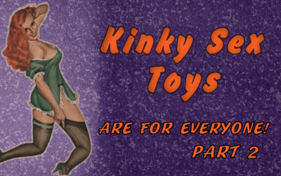 Kinky Sex Toys are For Everyone: Part Two