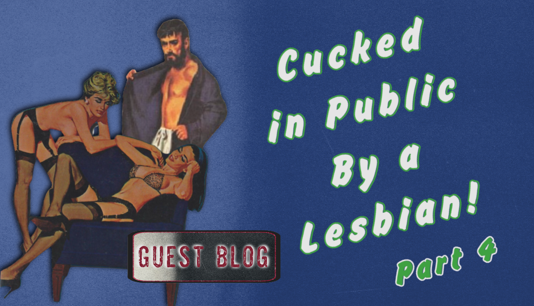 Cuckolded in Public – By a Lesbian!  Part 4