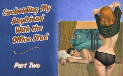 Cuckolding My Boyfriend With the Office Stud – Part Two