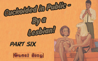 Cuckolded in Public – By a Lesbian! (Part 6)