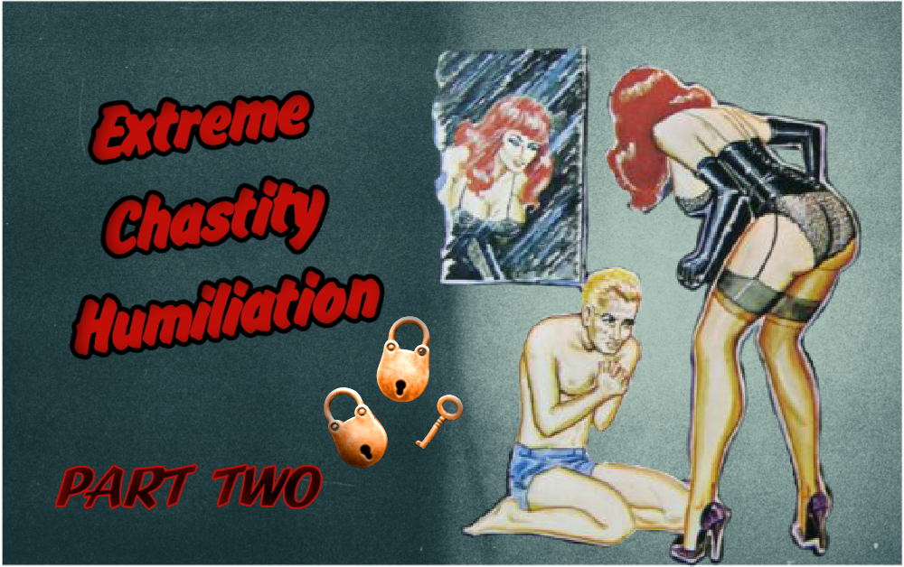 Mistress Roxie - Extreme Chastity - (800) 601-6975
