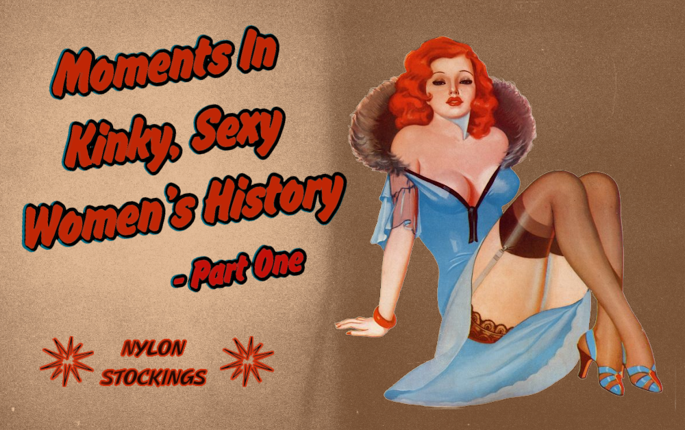 Moments in Kinky, Sexy Women’s History – Part One