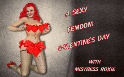 A Sexy Femdom Valentine’s Day With Mistress Roxie