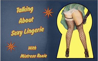 Talking About Sexy Lingerie With Mistress Roxie