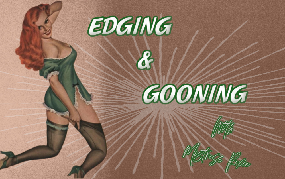 Edging And Gooning – With Mistress Roxie